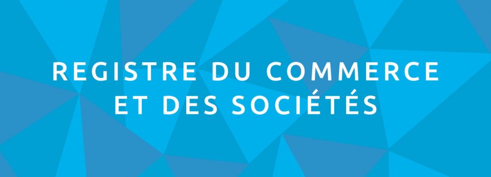 Pourquoi faut-il s’inscrire au Registre du Commerce et des Sociétés ?